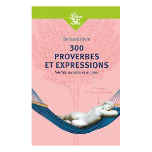 300 proverbes et expressions hérités du latin et du grec
